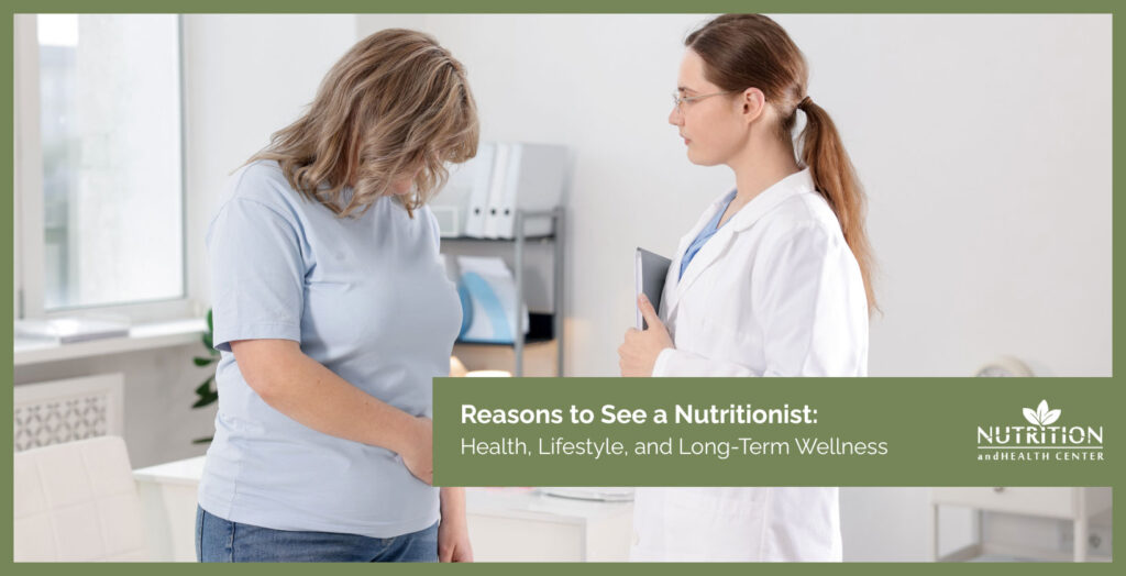 Reasons to See a Nutritionist: Health, Lifestyle, and Long-Term Wellness